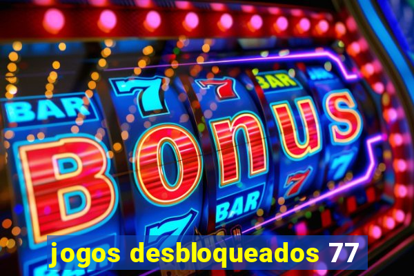 jogos desbloqueados 77